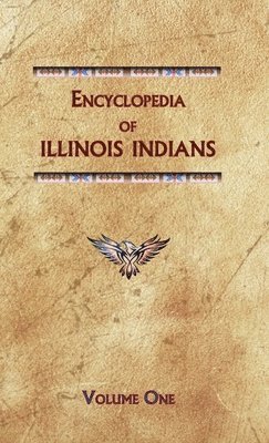 Encyclopedia of Illinois Indians (Volume One) 1