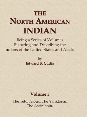 bokomslag The North American Indian Volume 3 - The Teton Sioux, The Yanktonai, The Assiniboin