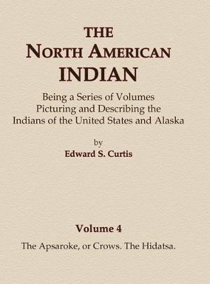 bokomslag The North American Indian Volume 4 - The Apsaroke, or Crows, The Hidatsa