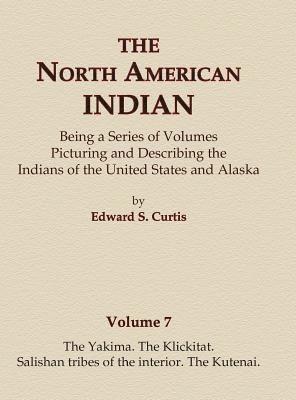 bokomslag The North American Indian Volume 7 - The Yakima, The Klickitat, Salishan Tribes of the Interior, The Kutenai