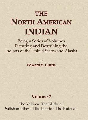 Edward S Curtis, Edward S. Curtis - North American Indian Volume 7 - The Yakima, The Klickitat, Salishan Tribes of the Interior, The Kutenai, Inbunden
