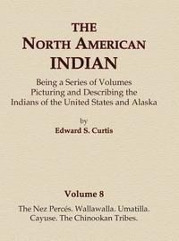 bokomslag The North American Indian Volume 8 - The Nez Perces, Wallawalla, Umatilla, Cayuse, The Chinookan Tribes