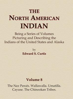North American Indian Volume 8 - The Nez Perces, Wallawalla, Umatilla, Cayuse, The Chinookan Tribes