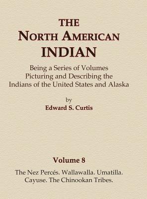 The North American Indian Volume 8 - The Nez Perces, Wallawalla, Umatilla, Cayuse, The Chinookan Tribes 1