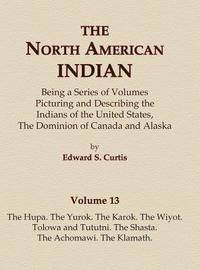 bokomslag The North American Indian Volume 13 - The Hupa, The Yurok, The Karok, The Wiyot, Tolowa and Tututni, The Shasta, The Achomawi, The Klamath