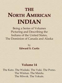 bokomslag The North American Indian Volume 14 - The Kato, The Wailaki, The Yuki, The Pomo, The Wintun, The Maidu, The Miwok, The Yokuts