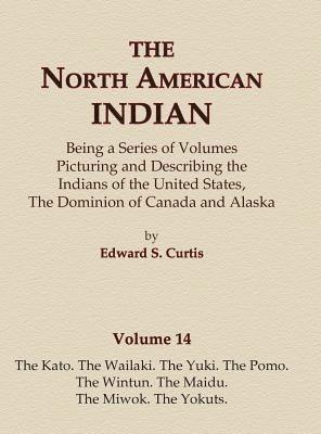 Edward S Curtis, Edward S. Curtis - North American Indian Volume 14 - The Kato, The Wailaki, The Yuki, The Pomo, The Wintun, The Maidu, The Miwok, The Yokuts, Inbunden