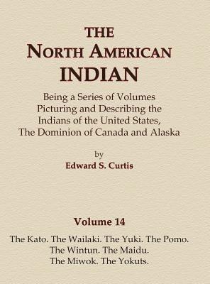 The North American Indian Volume 14 - The Kato, The Wailaki, The Yuki, The Pomo, The Wintun, The Maidu, The Miwok, The Yokuts 1