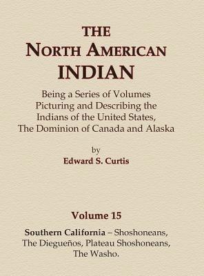 North American Indian Volume 15 - Southern California - Shoshoneans, The Dieguenos, Plateau Shoshoneans, The Washo 1