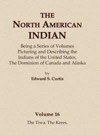 bokomslag The North American Indian Volume 16 - The Tiwa, The Keres
