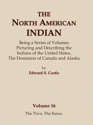The North American Indian Volume 16 - The Tiwa, The Keres 1