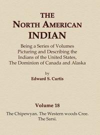bokomslag The North American Indian Volume 18 - The Chipewyan, The Western Woods Cree, The Sarsi
