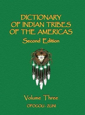 Dictionary of Indian Tribes of the Americas (Volume Three) 1