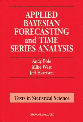 Andy Pole, Mike West, Jeff Harrison, USA) West, Mike (Duke University, Durham, North Carolina - Applied Bayesian Forecasting and Time Series Analysis, Inbunden