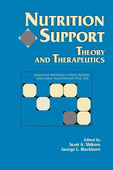 Scott A. Shikora, George Blackburn, Scott A. Shikora - Nutrition Support: Theory and Therapeutics: ., Häftad