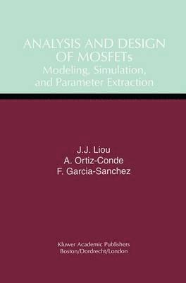 Juin Jei Liou, Adelmo Ortiz-Conde, Francisco Garcia-Sanchez - Analysis and Design of MOSFETs, Inbunden