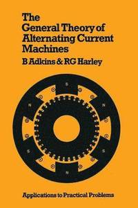 bokomslag The General Theory of Alternating Current Machines: Application to Practical Problems