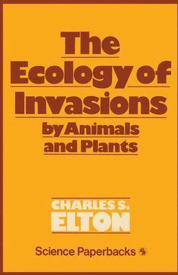 C. S. Elton - Ecology of Invasions by Animals and Plants, Häftad