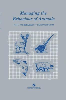 P. Monaghan, D.G.M. Wood-Gush, D. G. M. Wood-Gush - Managing the Behaviour of Animals, Inbunden