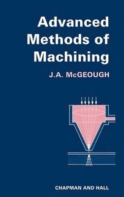 J.A. McGeough - Advanced Methods of Machining, Inbunden