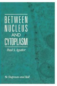 bokomslag Between Nucleus and Cytoplasm