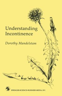 bokomslag Understanding Incontinence: A Guide to the Nature and Management of a Very Common Complaint