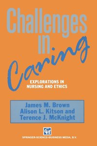 bokomslag Challenges in Caring: Explorations in Nursing and Ethics