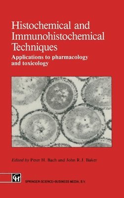Peter H. Bach, J. R. J. Baker - Histochemical and Immunohistochemical Techniques: Applications to Pharmacology and Toxicology, Inbunden