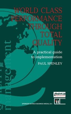 World Class Performance Through Total Quality:: A Practical Guide to Implementation