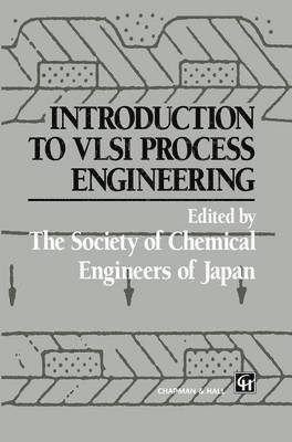 Yuji Naka, Kagaku Kogaku Kyokai (Japan), Y. Naka, K. Sugawara, C. McGreavy - Introduction to VLSI Process Engineering, Inbunden