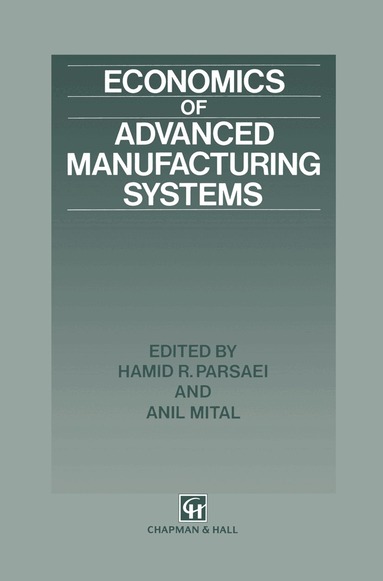 Hamid R. Parsaei, A. Mital - Economics of Advanced Manufacturing Systems, Inbunden