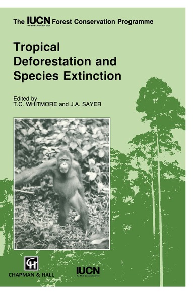 T. C. Whitmore, T.C. Whitmore, J.A. Sayer - Tropical Deforestation and Species Extinction, Häftad