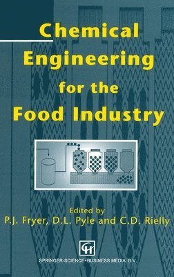 P. J. Fryer, C. D. Reilly - Chemical Engineering for the Food Industry, Inbunden