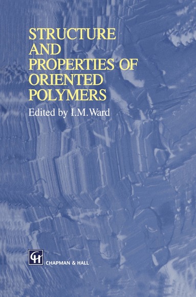 Ian M. Ward - Structure and Properties of Oriented Polymers, Inbunden