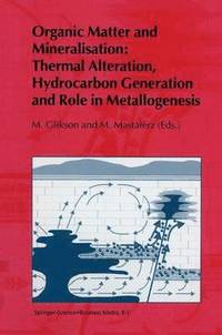 bokomslag Organic Matter and Mineralisation: Thermal Alteration, Hydrocarbon Generation and Role in Metallogenesis