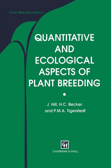 J. Hill, H.C. Becker, P.M. Tigerstedt - Quantitative and Ecological Aspects of Plant Breeding, Inbunden