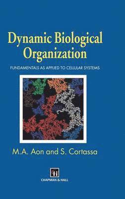 Miguel A. Aon, S. Cortassa, Miguel A. Aon, S. Cortassa - Dynamic Biological Organization, Inbunden
