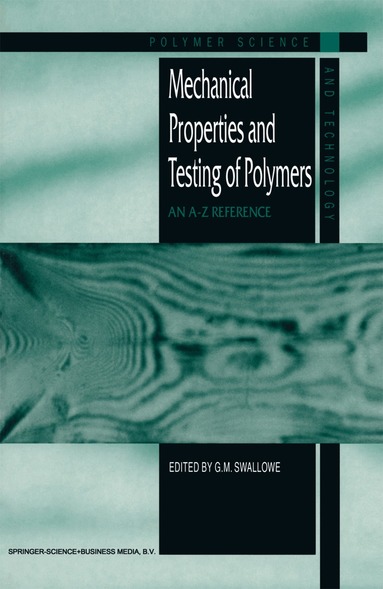 G.M. Swallowe - Mechanical Properties and Testing of Polymers, Inbunden