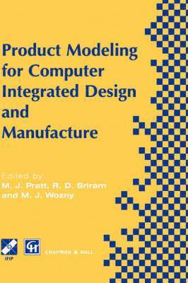 Michael Pratt, R.D. Sriram, Michael J. Wozny, R. D. Sriram, R D Sriram, Michael J Wozny - Product Modelling for Computer Integrated Design and Manufacture, Inbunden