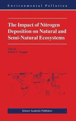 The Impact of Nitrogen Deposition on Natural and Semi-Natural Ecosystems 1