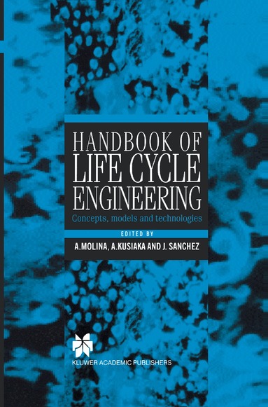 Arturo Molina, José M. Sánchez, Andrew Kusiak - Handbook of Life Cycle Engineering, Inbunden
