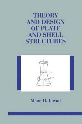 Maan Jawad - Theory and Design of Plate and Shell Structures, Inbunden