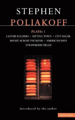 Poliakoff Plays: v.1 'Clever Soldiers Hitting Town'; 'City Sugar'; 'Shout Across the River'; 'American Days'; 'Strawberry Fields' 1