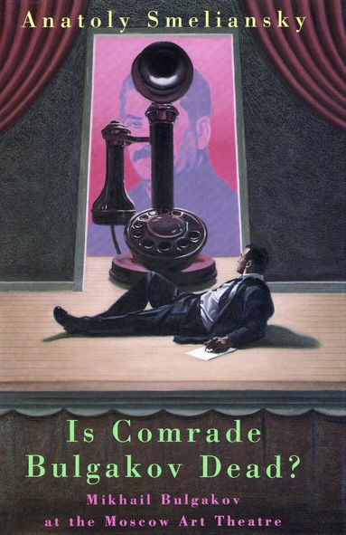 Anatoly Smelyansky, Mikhail Bulgakov - Is Comrade Bulgakov Dead?, Inbunden