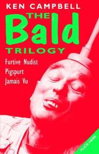 bokomslag The Bald Trilogy: 'Recollections of a Furtive Nudist', 'Pigspurt' - or 'Six Pigs from Happiness', 'Jamais Vu'