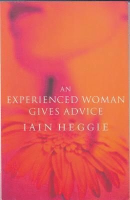 Iain Heggie, Jain Heggie, Ian Heggie - Experienced Woman Gives Advice, Häftad