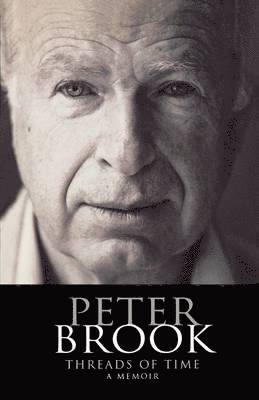 Peter Brook - Peter Brook: Threads of Time, Häftad
