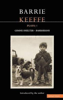 Keeffe Plays: v. 1 One Gimme Shelter; (GEM, Gotcha, Getaway); Barbarians;(Killing Time, Abide with Me, In the City) 1