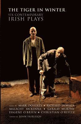 Mark Doherty, Richard Dormer, Malachy Mckenna, Gerald Murphy, Eugene O'Brien, Christian O'Reilly, John Fairleigh - Doherty, M: Tiger in Winter: Six Contemporary Irish Plays, Häftad