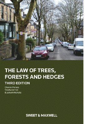 Dr Charles Mynors, Stephanie Hall, Elizabeth Nicholls - Law of Trees, Forests and Hedges, Inbunden